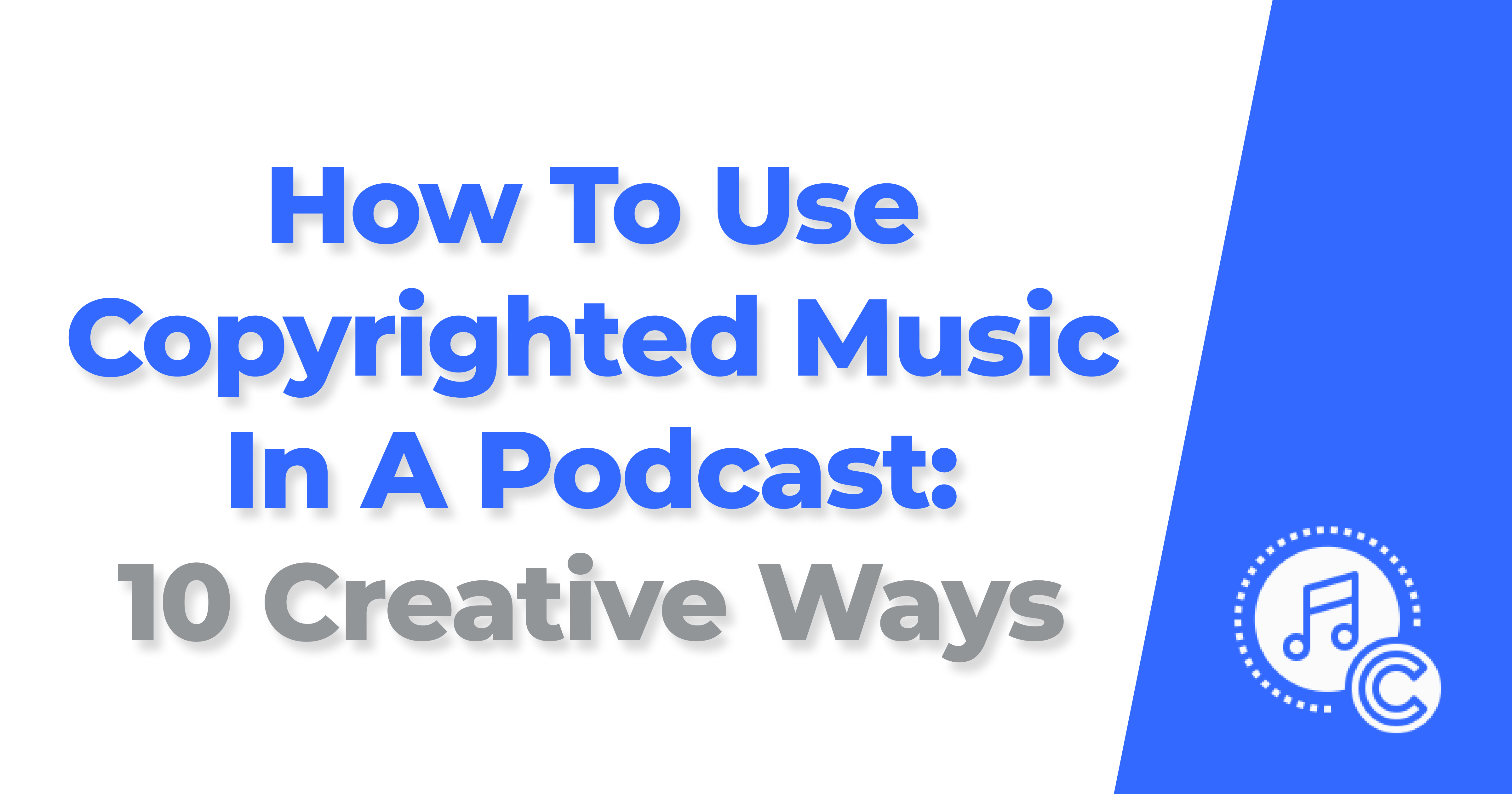 How To Use Copyrighted Music In A Podcast 10 Creative Ways